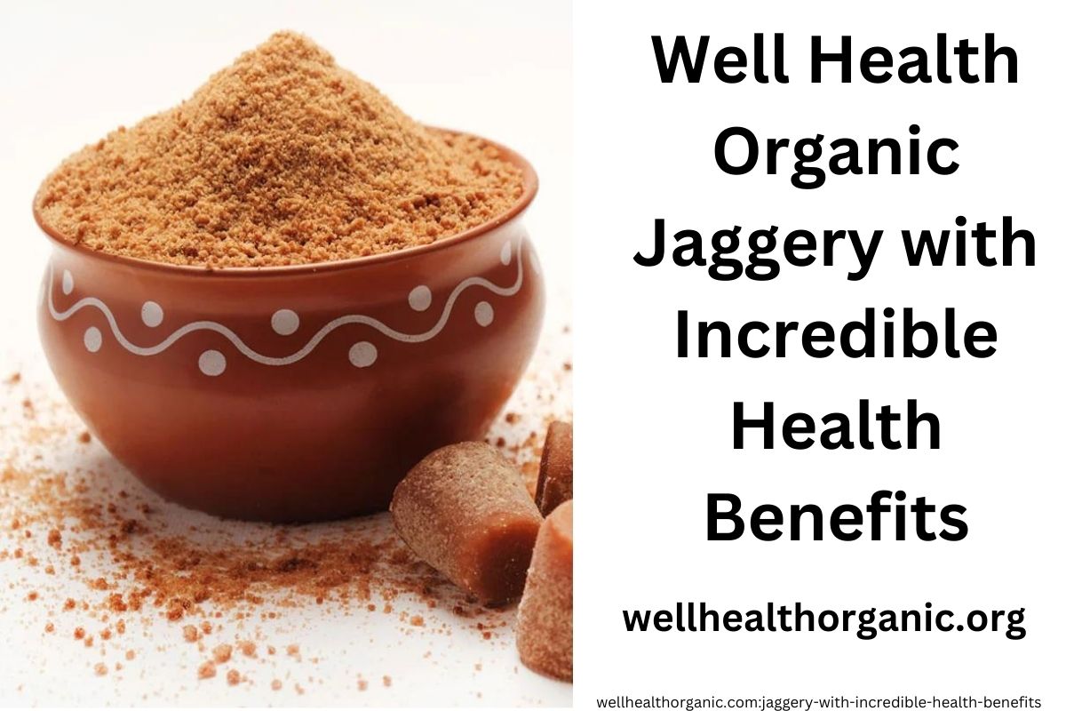 wellhealthorganic.com:jaggery-with-incredible-health-benefits